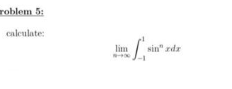 roblem 5:
calculate:
lim
sin" rdr
n-00
