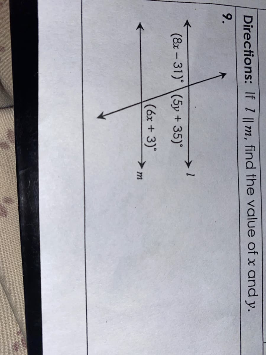 Directions: If 7 || m, find the value of x and y.
9.
(8x – 31) \(5y + 35)°
(6x + 3)
m
