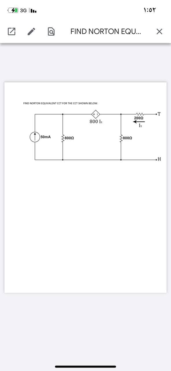 44 3G I.
1:0r
FIND NORTON EQU...
FIND NORTON EQUIVALENT CCT FOR THE CCT SHOWN BELOW.
•T
2000
800 Ix
Ix
50mA
$8000
S8000
