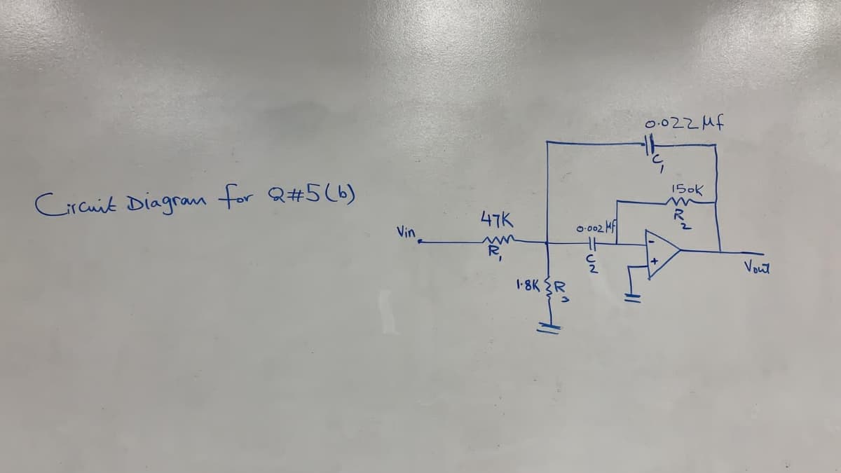 0.022MF
150k
Crcuit Diagran for Q#5(6)
47K
Vin
O-002 HA
Vout
1-8K R
FUN
