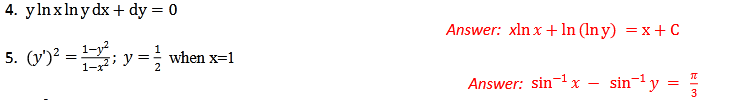 4. ylnxlnydx+ dy = 0
Answer: xln x+ In (In y) =x +C
5. (y')? =; y = when x=1
1-y?
1-:
2
Answer: sin-1x – sin-1 y
3
