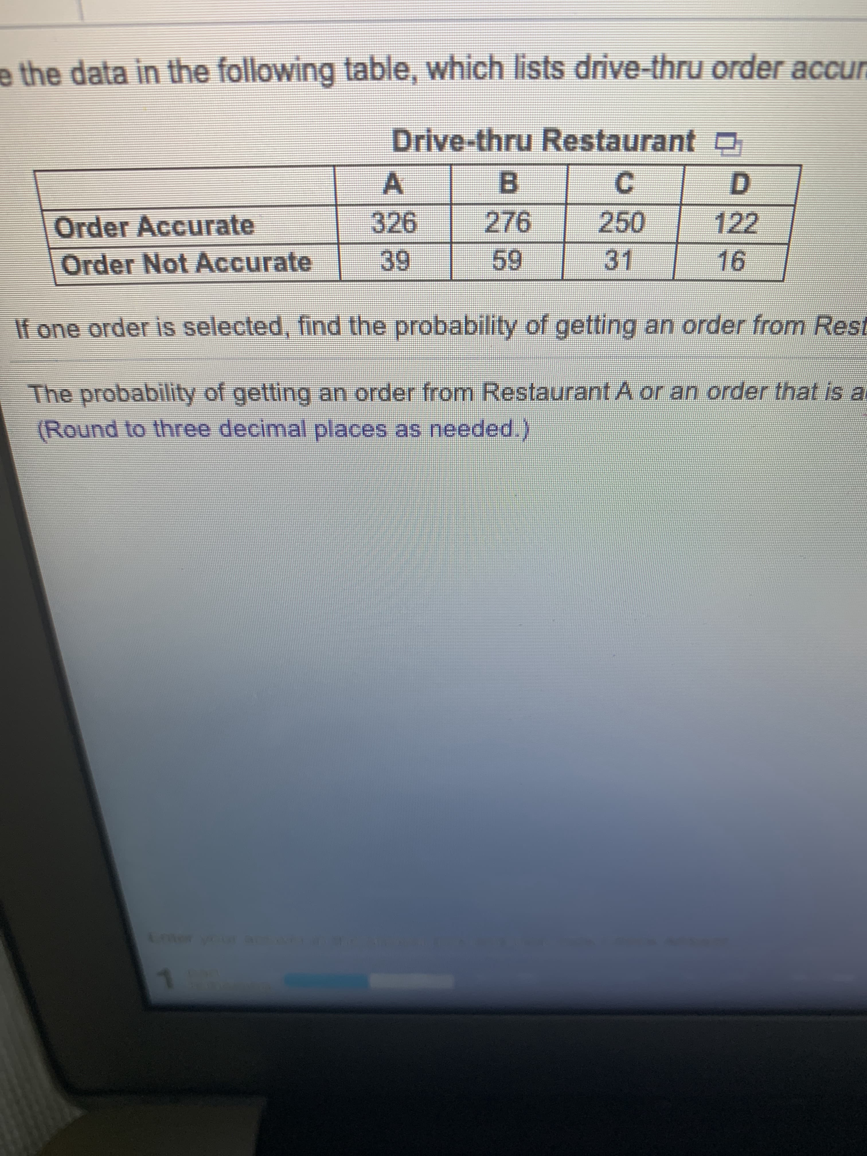 ### Drive-thru Order Accuracy Data

The following table displays the accuracy of drive-thru orders at four different restaurants. The table categorizes the orders as either accurate or not accurate:

|               | Drive-thru Restaurant A | Drive-thru Restaurant B | Drive-thru Restaurant C | Drive-thru Restaurant D |
|---------------|-------------------------|-------------------------|-------------------------|-------------------------|
| **Order Accurate**       | 326                     | 276                     | 250                     | 122                     |
| **Order Not Accurate**   | 39                      | 59                      | 31                      | 16                      |

#### Problem Statement

If one order is selected at random, find the probability of getting an accurate order.

**Step-by-Step Solution:**

1. **Total Orders Calculation:**
   - For each restaurant, sum the "Order Accurate" and "Order Not Accurate" to get the total number of orders:
     - Restaurant A: 326 (Accurate) + 39 (Not Accurate) = 365 Total Orders
     - Restaurant B: 276 (Accurate) + 59 (Not Accurate) = 335 Total Orders
     - Restaurant C: 250 (Accurate) + 31 (Not Accurate) = 281 Total Orders
     - Restaurant D: 122 (Accurate) + 16 (Not Accurate) = 138 Total Orders

2. **Accurate Order Probability Calculation:**
   - Sum all accurate orders: 326 (A) + 276 (B) + 250 (C) + 122 (D) = 974
   - Sum all total orders: 365 (A) + 335 (B) + 281 (C) + 138 (D) = 1119
   - Calculate the probability: \( P(\text{Order Accurate}) = \frac{\text{Total Accurate Orders}}{\text{Total Orders}} = \frac{974}{1119} \)

   - Divide the numbers and round to three decimal places:

     \[
     P(\text{Order Accurate}) \approx 0.871
     \]

Therefore, the probability of selecting an accurate order is approximately 0.871.

### Summary
This table and the associated calculations help understand and evaluate the accuracy of drive-thru orders across four different restaurants. By calculating the probabilities, we'll be able to estimate the likelihood of receiving an accurate order from a randomly selected drive