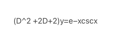 (D^2 +2D+2)y=e-xcscx
