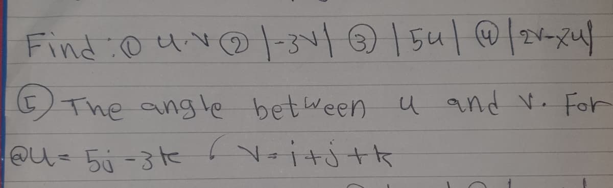 5)The angle between u and v. For
u and V. For
QU= 5j -3tk
