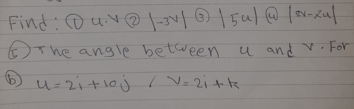 Find: ouv
EThe angle between u and r. For
4=2i+1oj =2i+k
