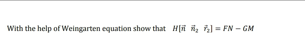 With the help of Weingarten equation show that H[n ñ2 ] = FN – GM
-
