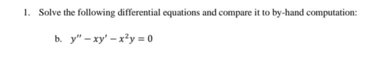 1. Solve the following differential equations and compare it to by-hand computation:
b. y"-xy'-x²y = 0