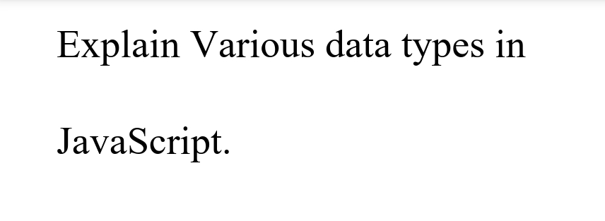 Explain Various data types in
JavaScript.