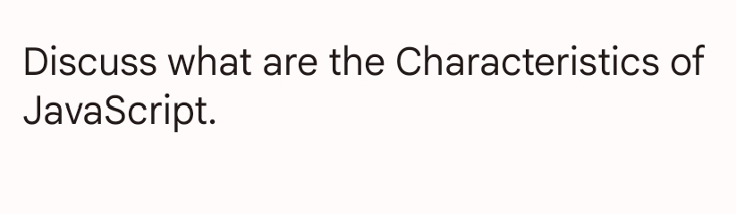 Discuss what are the Characteristics of
JavaScript.