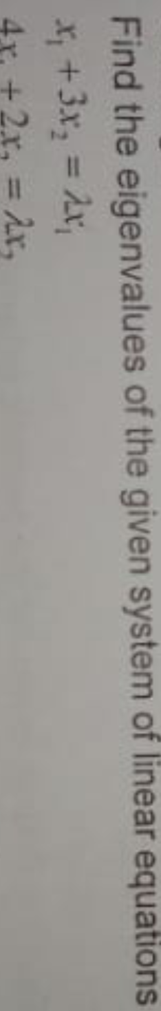 Find the eigenvalues of the given system of linear equations
*; +3x, = 2x,
4x. +2x, = Ar,
%3D
