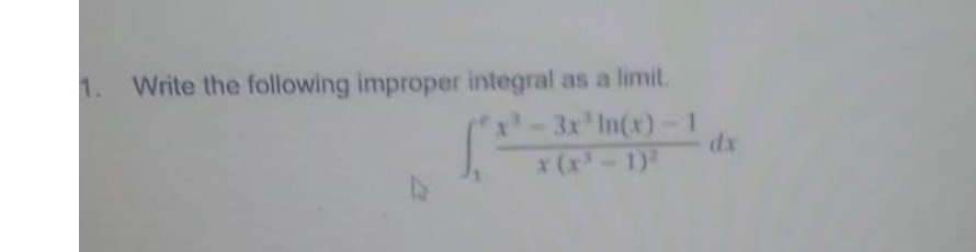 1. Write the following improper integral as a limit.
x-3x In(x)-1
dx
x (x-1)
TNY
