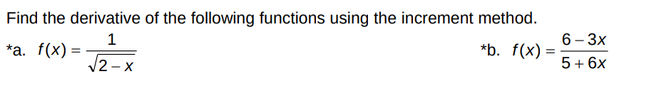 Find the derivative of the following functions using the increment method.
1
*а. f(x) 3D
*b. f(x)
6 - Зх
12 - X
5+ 6x
