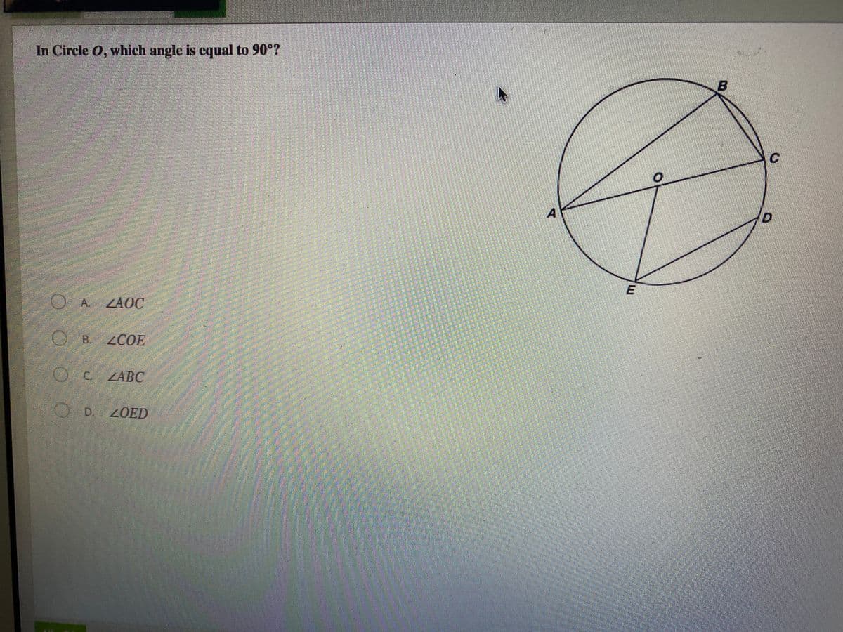 In Circle O, which angle is equal to 90°?
OA LA0C
ZAOC
B.
ZCOE
O e ZABC
ZOED
E.
