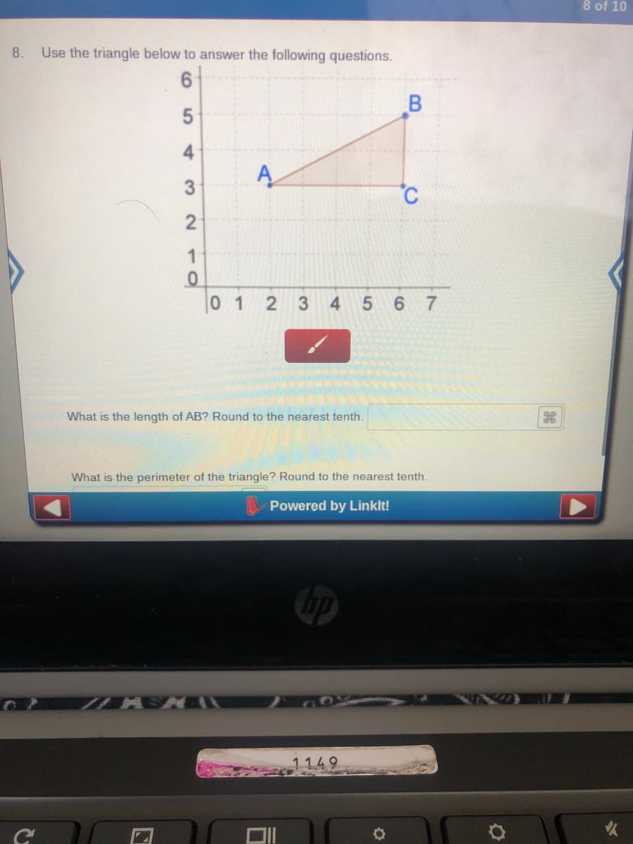 8 of 10
8.
Use the triangle below to answer the following questions.
3
C
0 1
3.
4 5 6
What is the length of AB? Round to the nearest tenth.
What is the perimeter of the triangle? Round to the nearest tenth.
Powered by Linklt!
1149
2 co
5
4.
2.
10
