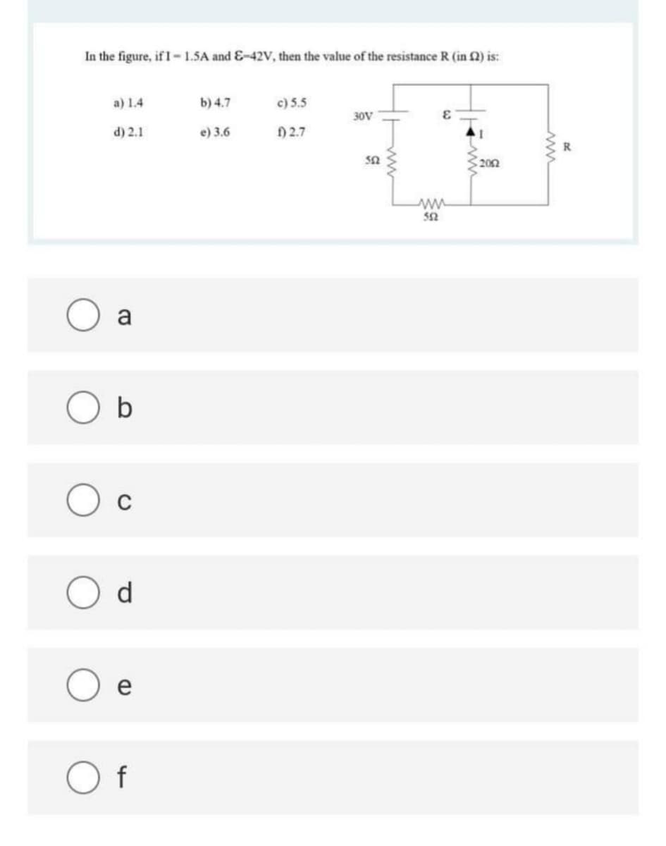 In the figure, if 1-1.5A and &-42V, then the value of the resistance R (in 2) is:
a) 1.4
b) 4.7
c) 5.5
30V
d) 2.1
e) 3.6
) 2.7
202
a
b
d
O f
www
ww
