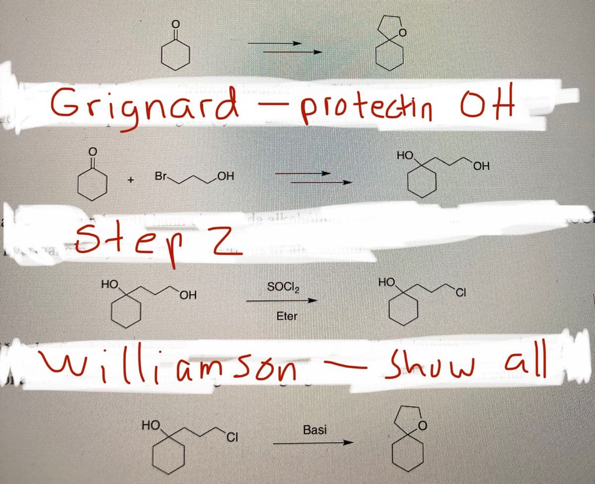 Grignard -protectin OH
HO
HO.
Br-
HO
Stepz
ur alk
HO
SOCI,
HO.
HO.
CI
Eter
iwilliamson
Show all
HO
Basi
"CI
