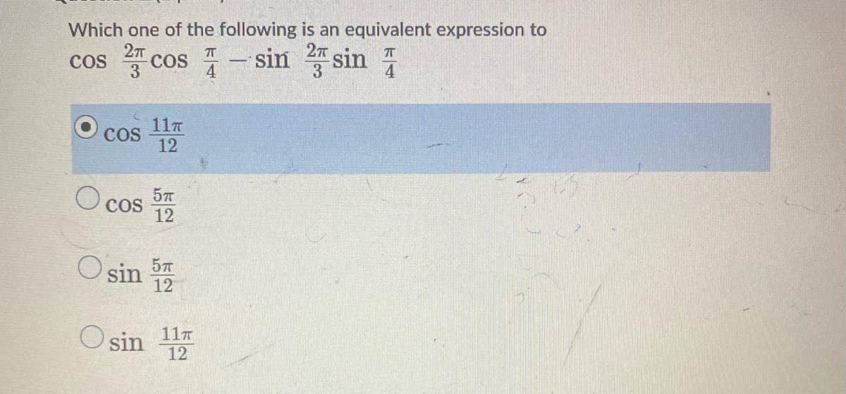 Which one of the following is an equivalent expression to
277
3
cos - sin sin
COS
COS
4
3
11T
COS
12
COS
12
O sin 57
12
Osin 11m
12
