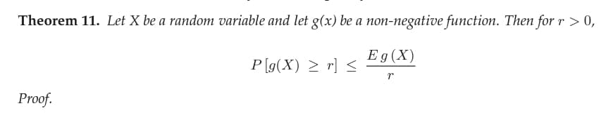 Theorem 11. Let X be a random variable and let g(x) be a non-negative function. Then for r > 0,
Eg (X)
P[g(X) > r] <
Proof.
