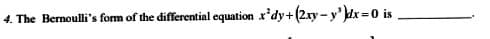 4. The Bernoulli's form of the differential equation x'dy+(2xy-y')dx=0 is