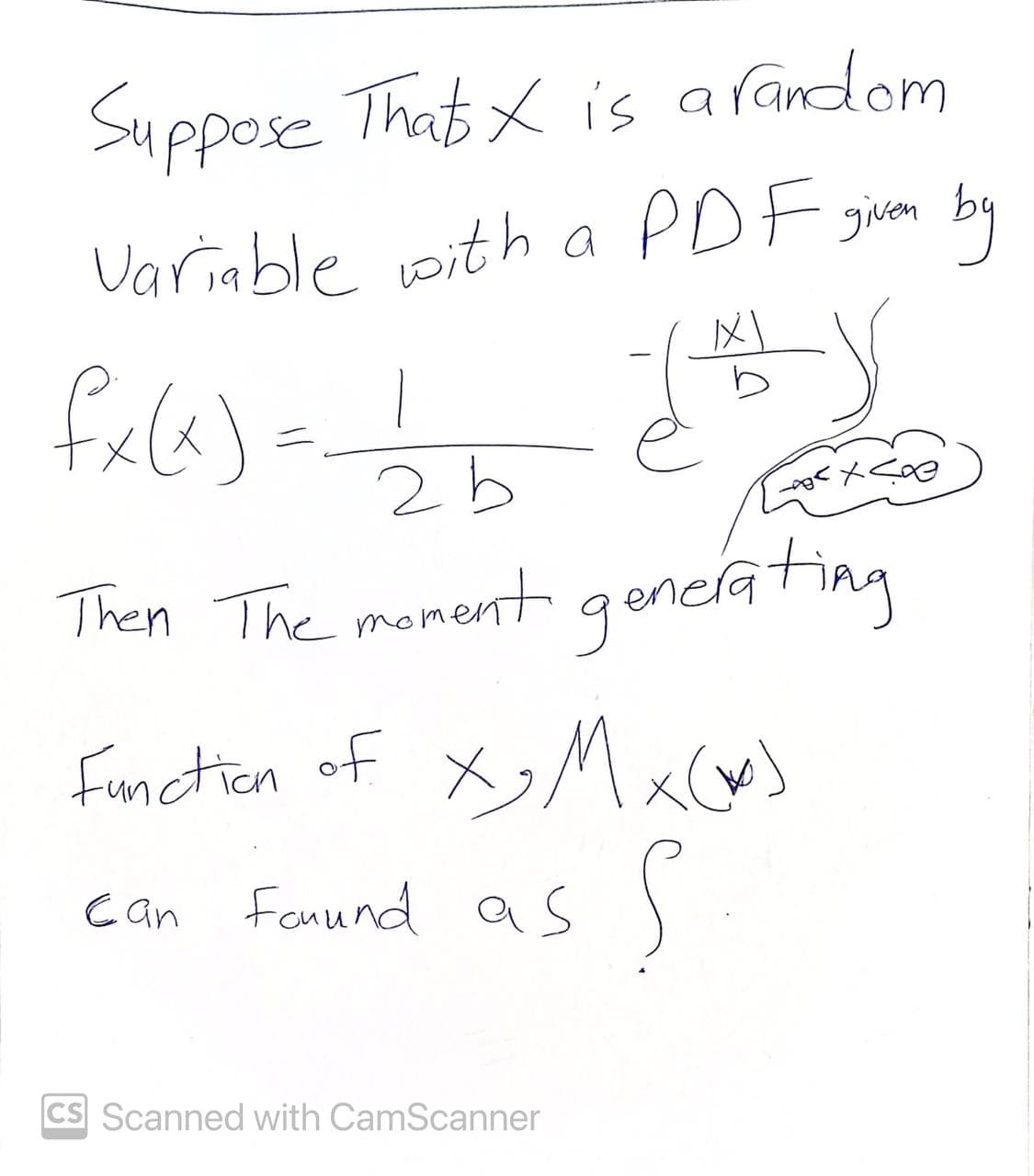 Suppose Thats X is a random
Variable with a PDF given by
XXI
-S
LOCKCHE
fx(x)=-=-= 2 b
Then The moment generating
Function of X₂M x(x)
can Found as S
CS Scanned with CamScanner