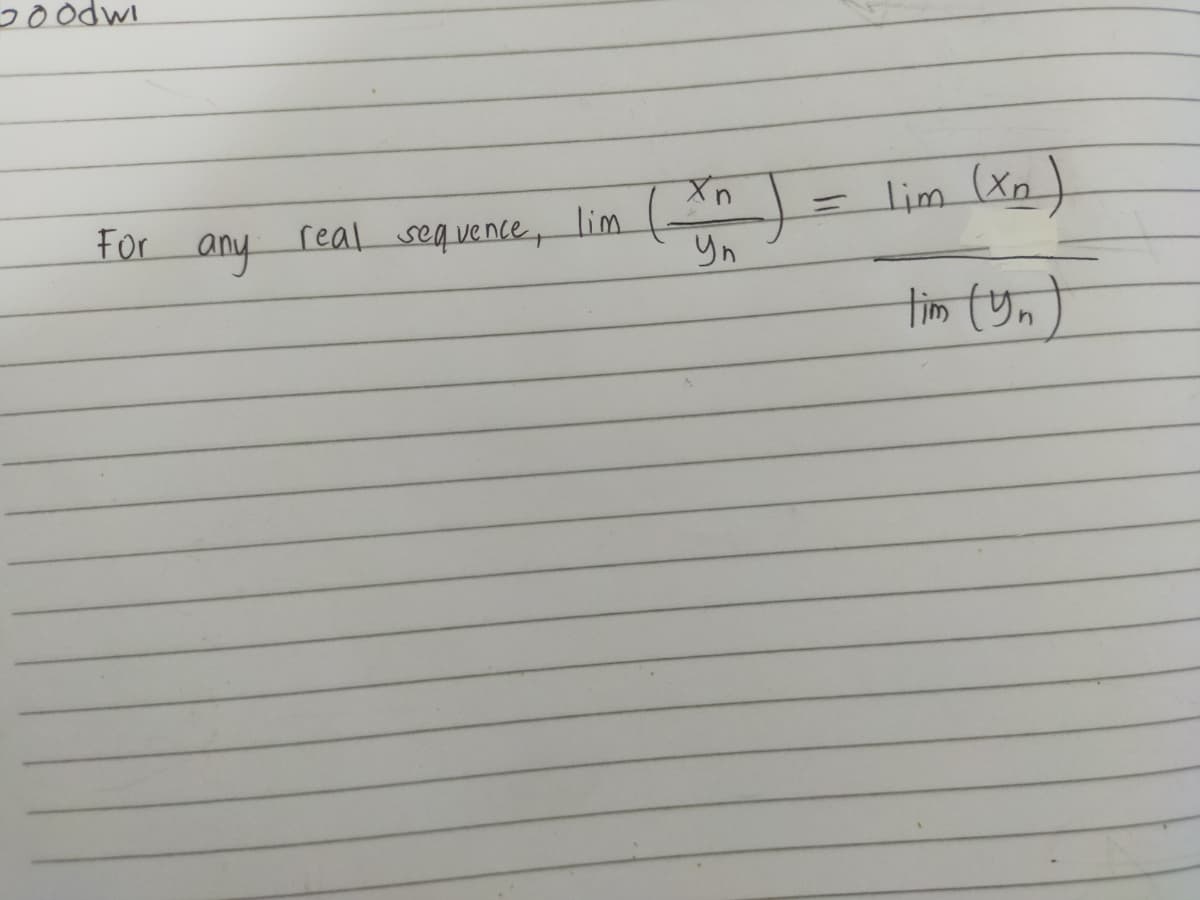 Goodwi
For
any
real sequence, lim
Xn
Yn
=
Tim (x₂)
tim (yn