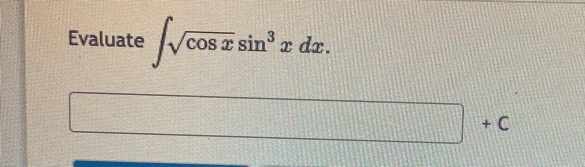 Evaluate
/cos r sin z dr.
+ C.
