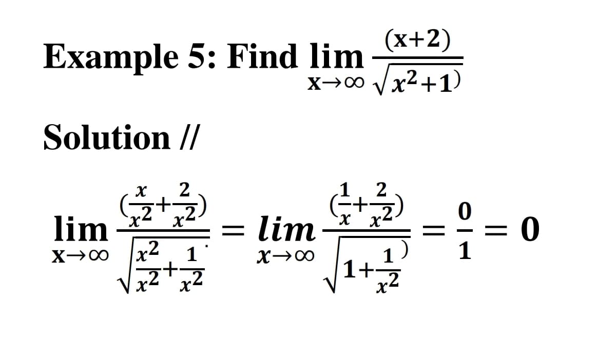 Example 5: Find lim
Solution //
lim
X-X
x 2
+
2
=
lim
x-x
(x+2)
x→∞ √x²+1)
X-X
x
+
0
0
11
1+