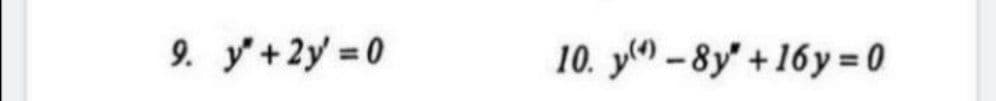 9. y'+2y =0
10. y(^) – 8y' + 16y = 0
