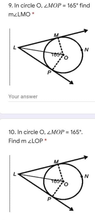 9. In circle O, ZMOP = 165° find
MZLMO *
Your answer
10. In circle O, ZMOP = 165°.
%3D
Find m ZLOP *
