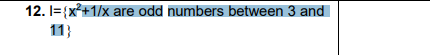 12. I={x+1/x are odd numbers between 3 and
11}
