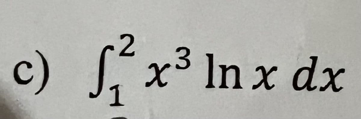 2
c) √ ₁² x
1
x³ ln x dx
3