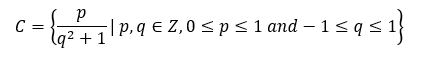 C =
lq² + 1
|p.q € Z,0 < p< 1 and – 1 < q < 1
