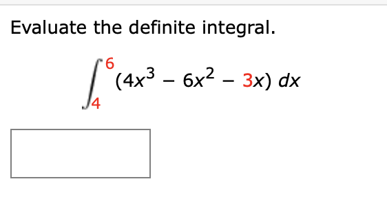 Evaluate the definite integral.
9.
| (4x3 - 6x2 – 3x) dx
14
