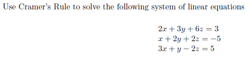 Use Cramer's Rule to solve the following system of linear equations
2л + 3у + 62 3 3
x + 2y + 2z = -5
Зл + у — 2г —5
