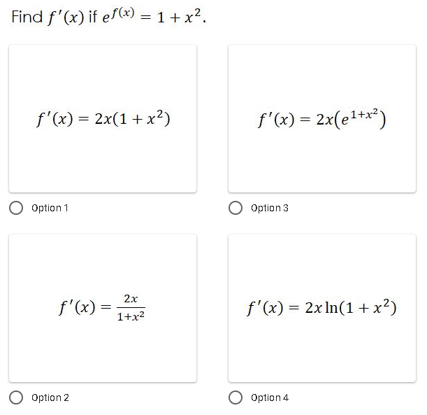 Find f'(x) if ef(«) = 1+ x?.
f'(x) = 2x(1 + x²)
f'(x) = 2x(e1+***)
Option 1
Option 3
2x
f'(x)
f'(x) = 2x In(1 + x²)
1+x?
Option 2
Option 4
