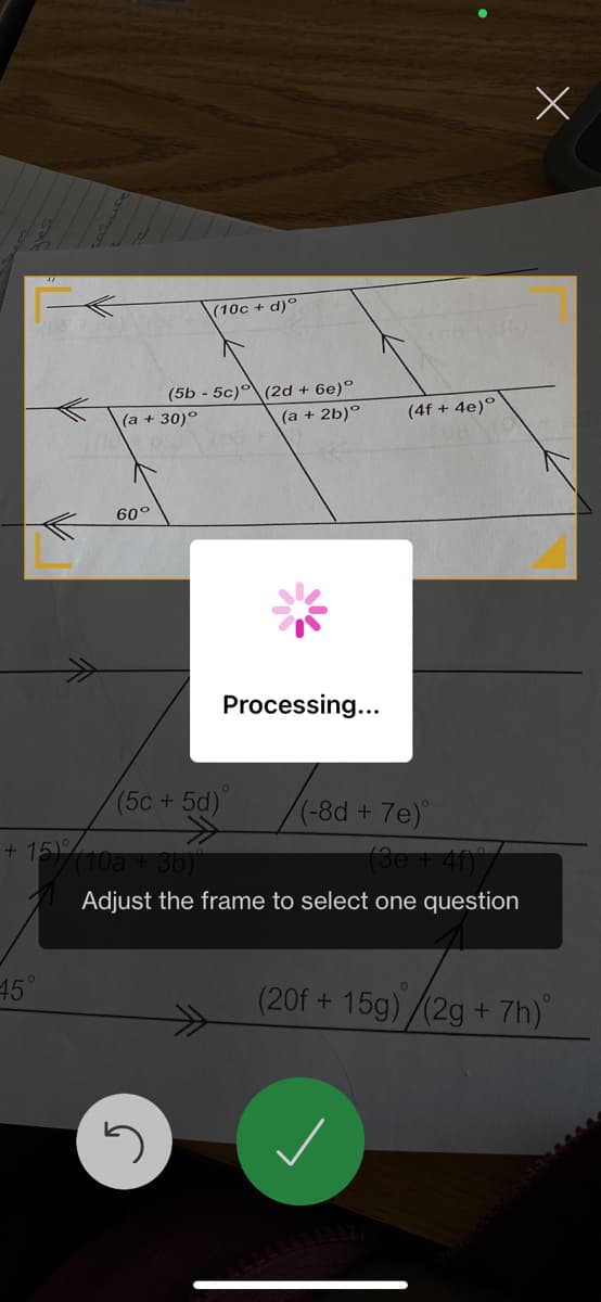 (10c + d)°
(5b - 5c)°\(2d + 6e)°
(a + 2b)°
(4f + 4e)°
(a + 30)°
60°
Processing...
(5c+5d)
(-8d+ 7e)
+ 15)10a + 3b)
(3e + 41)7
Adjust the frame to select one question
45
><>
(20f + 15g)/(2g + 7h)
G
