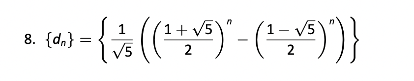 1
1+√5
1-
8. {dn}
* - { / 3 ( ( ¹ + ~ ³ ) - ( ² ~ ³ ) ) }
=
√5
2
2