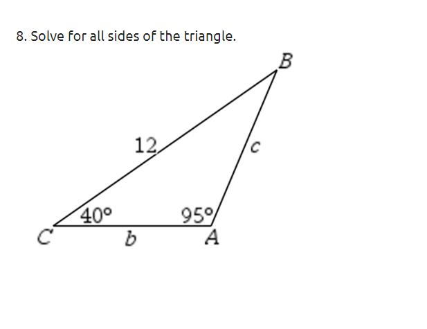 8. Solve for all sides of the triangle.
12
40°
95%
b
A
