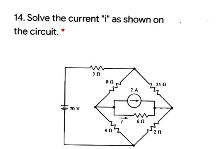 14. Solve the current "i" as shown on
the circuit. *
25 n
2 A
