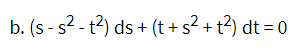 b. (s - s? - t?) ds + (t + s² + t?) dt = 0
