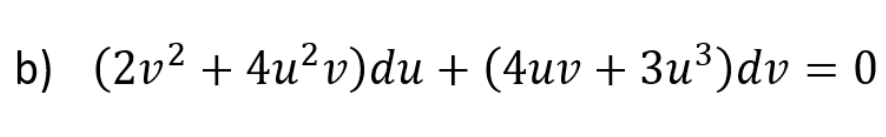 b) (20? + 4u?v)du + (4uv + Зи3)dv — 0
