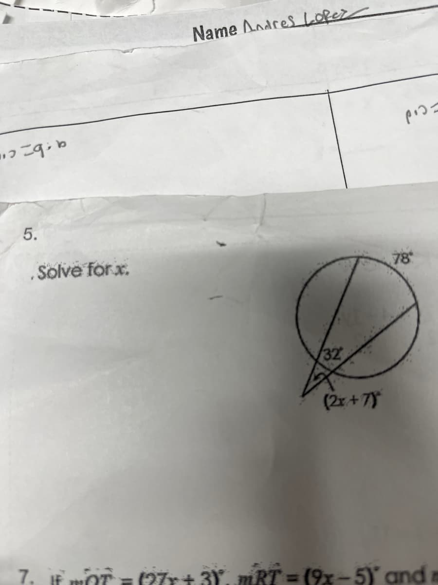 "Zgib
5.
Solve for x.
Name Adres Lopez
32
(2x+7)
pro
78°
7. MOT = (27x+ 3Y, mRT (9x-5) and m