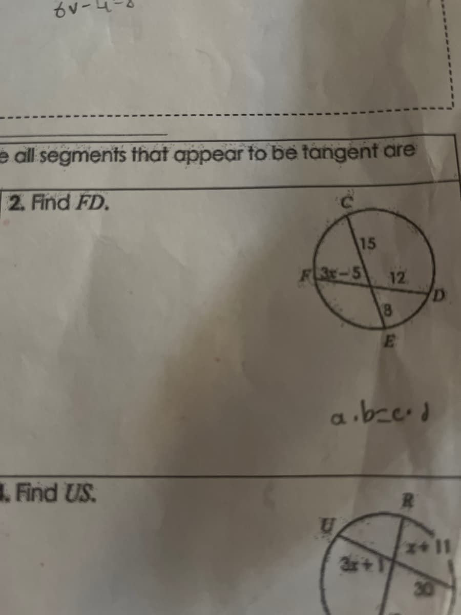 6v
e all segments that appear to be tangent are
2. Find FD.
. Find US.
15
F3r-5
U
12
8
E
a.bce.d
3x + 1
R
D
x+ 11
30