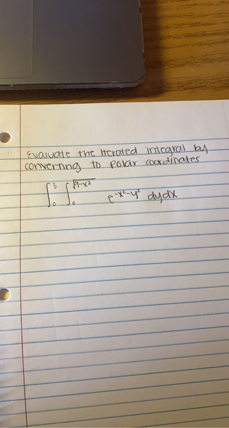 Evaluate the Herated intcaral by
converting to polar coordinates
pRy dydx
