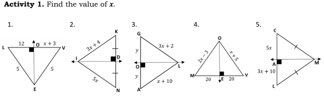 Activity 1. Find the value of x.
1.
2.
3.
4.
5.
K
G
12 to x+3
3x + 2
5x
3x +4
3x + 10
y
M4
5x
20 E 20
x+ 10
E
A
x+5
E- xZ
