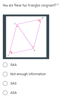 How are these two triangles congruent? *
O SAA
O Not enough information
O SAS
ASA
