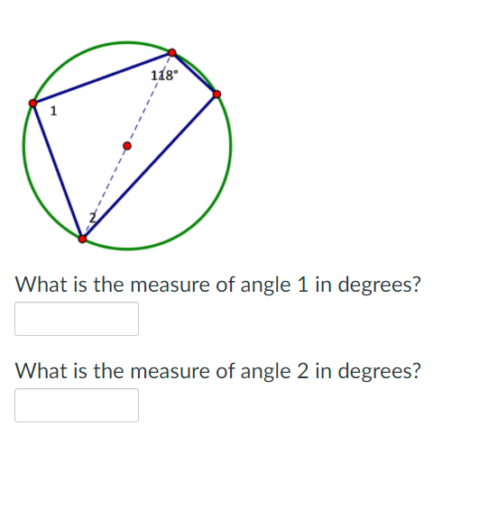 118°
What is the measure of angle 1 in degrees?
What is the measure of angle 2 in degrees?
1.
