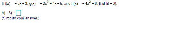 If f(x) = - 3x+3, g(x) = - 2x? - 4x - 5, and h(x) = - 4x2 + 8, find h( - 3).
h( - 3) =O
(Simplify your answer.)
