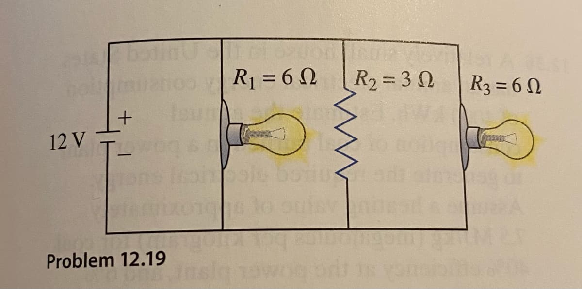 batinU
bolt
R1 = 6 N
R2 = 3 0
R3 = 6 N
12 V
sto ouis
Problem 12.19
