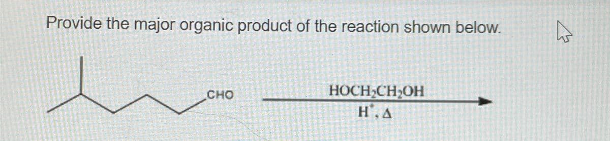 Provide the major organic product of the reaction shown below.
CHO
HOCH CH₂OH
H.A